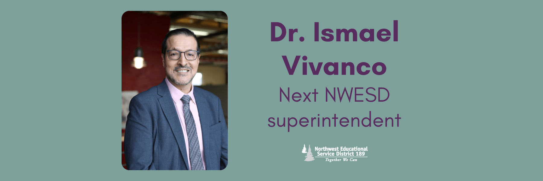 Green background banner with photo of Dr. Ismael Vivanco and his name and future title of superintendent